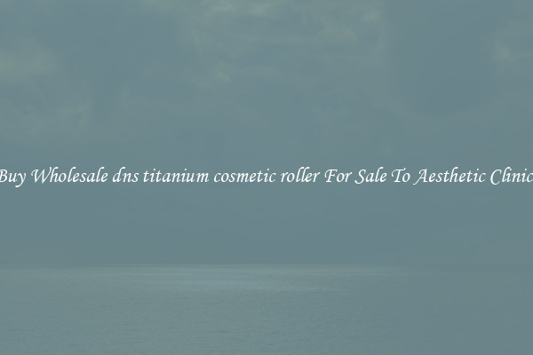 Buy Wholesale dns titanium cosmetic roller For Sale To Aesthetic Clinics