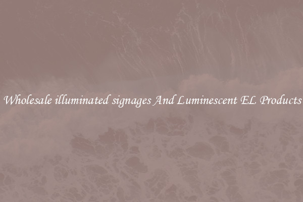 Wholesale illuminated signages And Luminescent EL Products