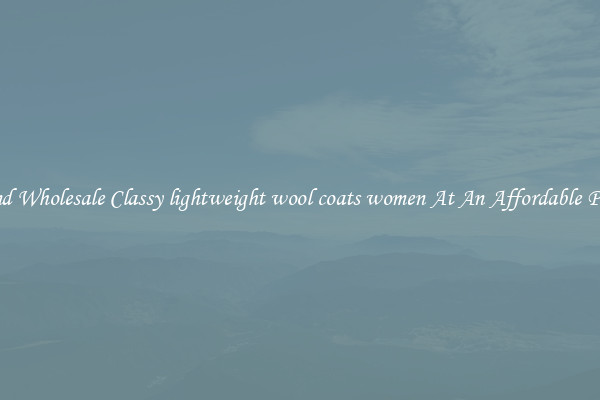 Find Wholesale Classy lightweight wool coats women At An Affordable Price