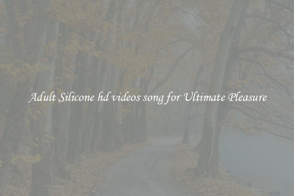 Adult Silicone hd videos song for Ultimate Pleasure