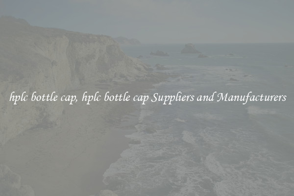 hplc bottle cap, hplc bottle cap Suppliers and Manufacturers