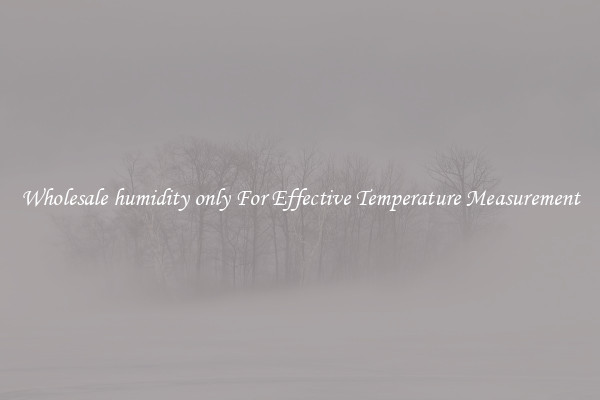 Wholesale humidity only For Effective Temperature Measurement