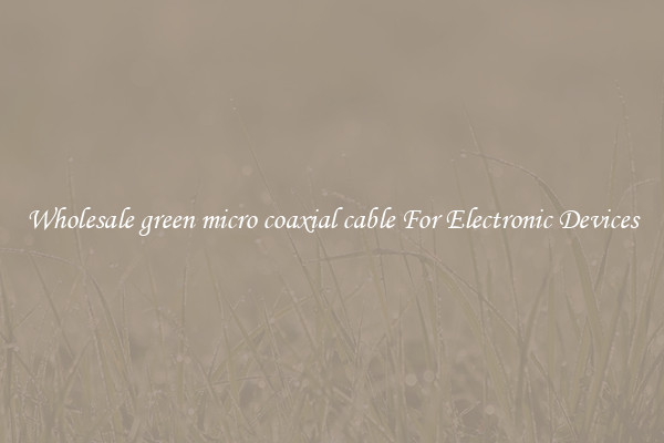 Wholesale green micro coaxial cable For Electronic Devices