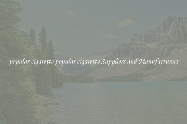 popular cigarette popular cigarette Suppliers and Manufacturers