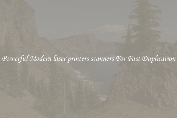 Powerful Modern laser printers scanners For Fast Duplication